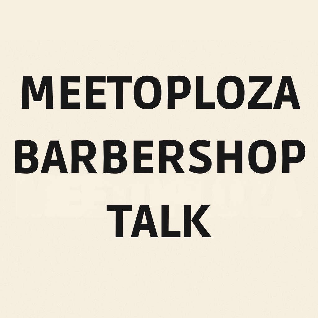 Meetoploza Barbershop Talk
