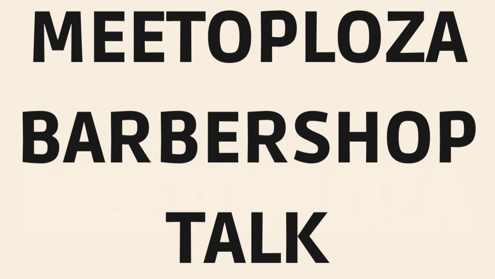 Meetoploza Barbershop Talk