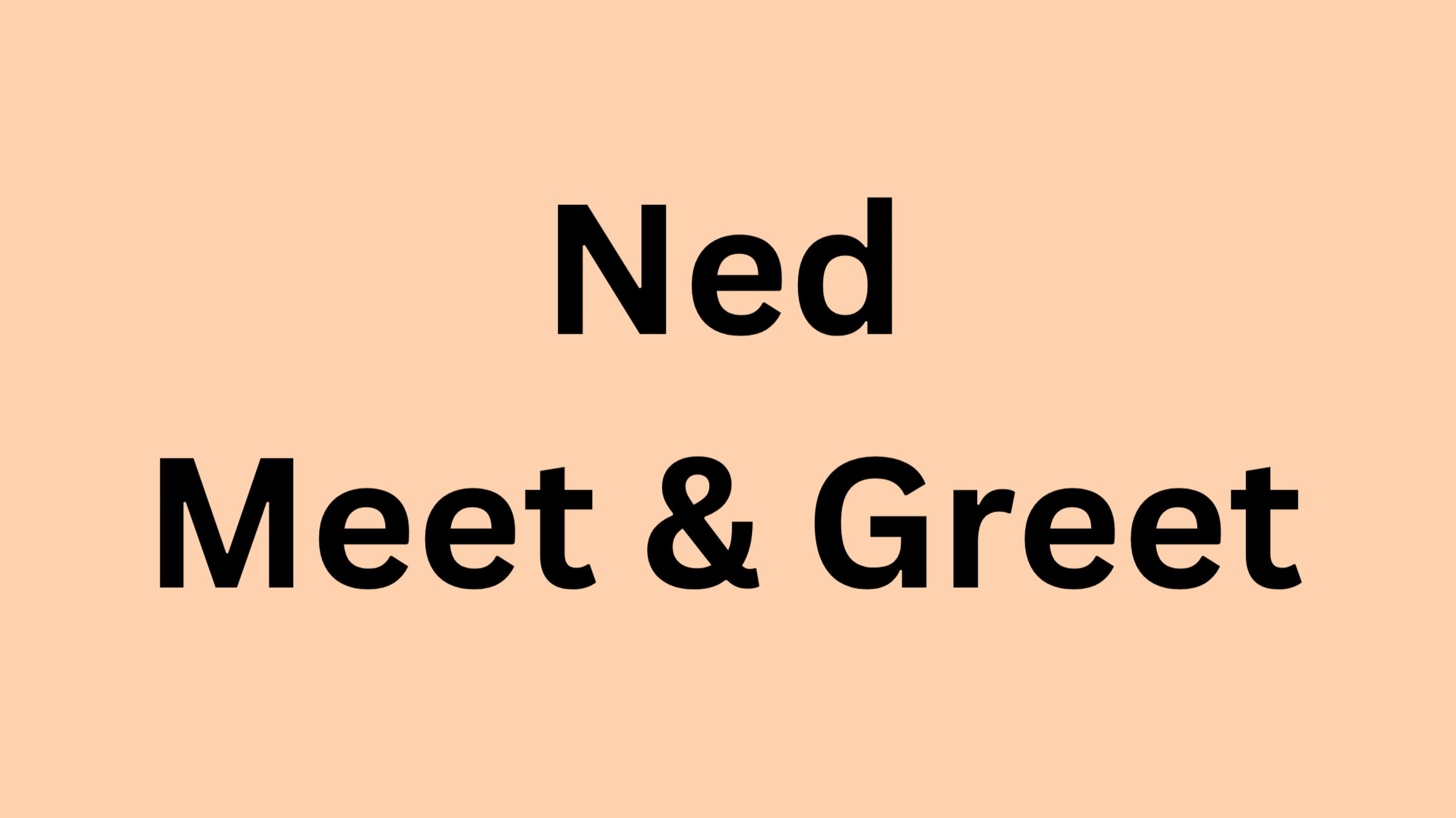 Ned Meet & Greet